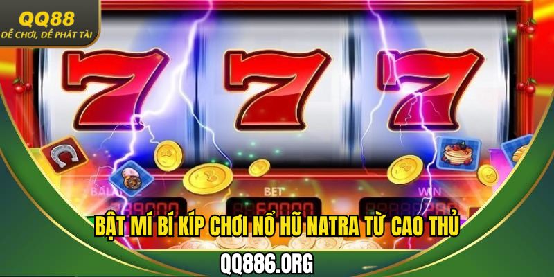 Học hỏi mẹo chơi nổ hũ Natra hay nhất từ cao thủ 