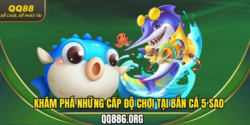Khám phá những cấp độ chơi có mặt tại game bắn cá đình đám này