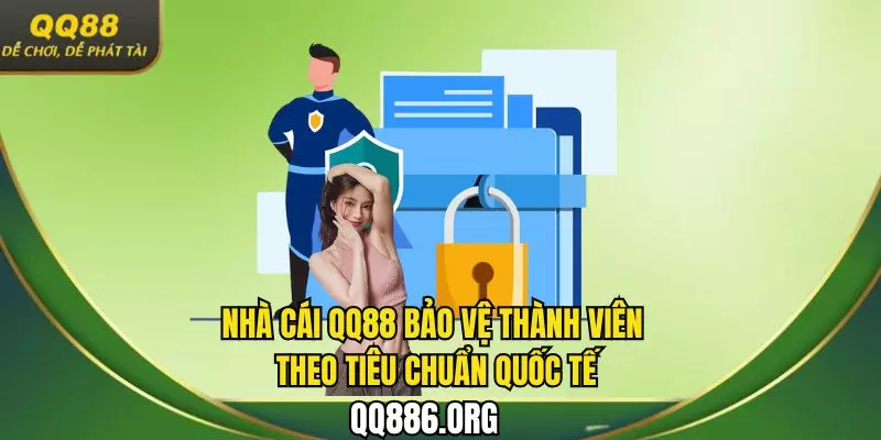 Nhà cái QQ88 bảo vệ thành viên theo tiêu chuẩn quốc tế