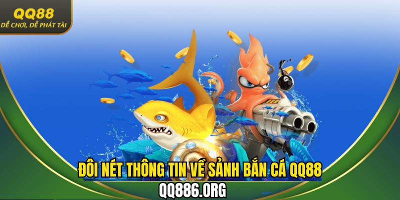 Đôi nét thông tin về sảnh bắn cá QQ88